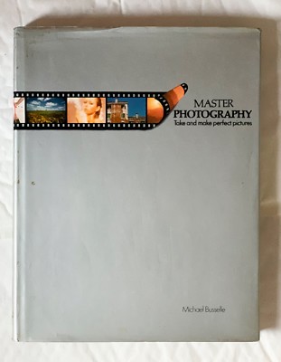 Master Photography, Take and Make perfect Pictures, by Michael Busselle,Hardback