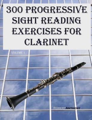 300 Progressive Sight Reading Exercises for Clarinet, Paperback by Anthony, R...