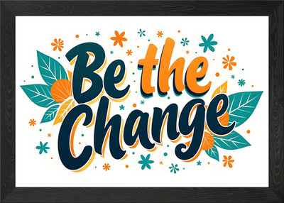 Be the Change Gerahmtes Wandbild Poster Leinwanddruck Bild