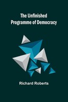 The Unfinished Programme Of Democracy | Richard Roberts | Taschenbuch | Englisch