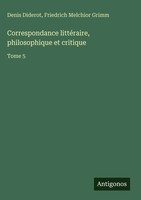 Denis Diderot (U. A.) | Correspondance LittéRaire, Philosophique Et Critique