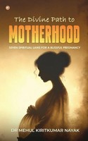 The Divine Path To Motherhood Seven Spiritual Laws For A Blissful Pregnancy Buch
