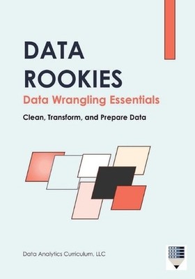 Data Rookies Data Wrangling Essentials by Data Analytics Curriculum Paperback Bo