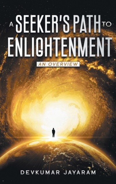 A Seeker's Path to Enlightenment: An Overview  by Devkumar Jayaram HARDBACK