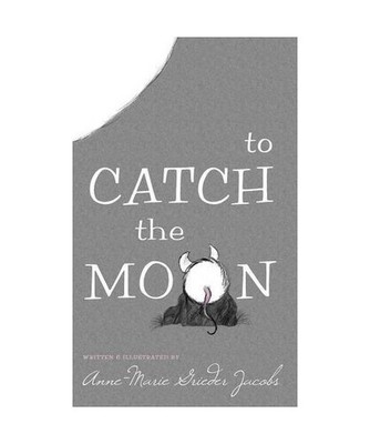 To Catch the Moon, Anne-Marie Grieder Jacobs