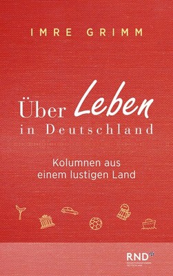 Über Leben in Deutschland Kolumnen aus einem lustigen Land