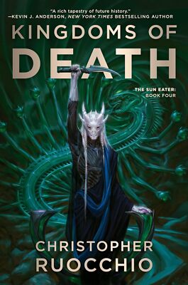 Kingdoms of Death: The Sun Eater: Book Four by Christopher Ruocchio
