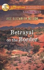 Betrayal on the Border (Love Inspired Suspense), Nelson, Jill Elizabeth, Book