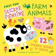 First Fun Sticker Painting: Farm Animals: 12 Colorful Scenes to Create...