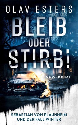 Bleib oder stirb! | Sebastian von Plaunheim und der Fall Winter | Olav Esters