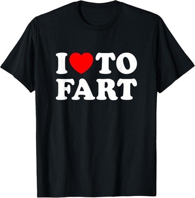 BEST! I Love To Fart Funny Jokes Humor Gift Ideas Tee Size S-3XL