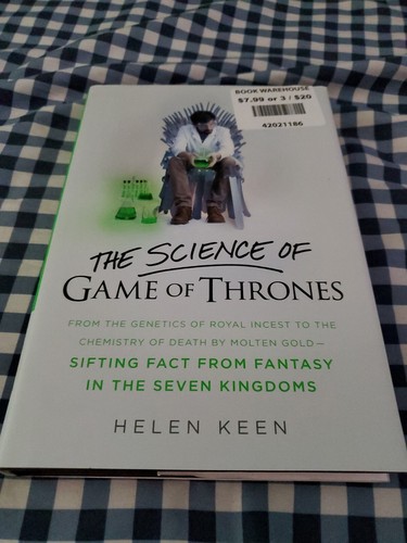 The Science of Game of Thrones : From the Genetics of Royal Incest to the...