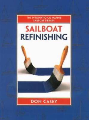 Sailboat Refinishing - Hardcover By Casey, Don - GOOD