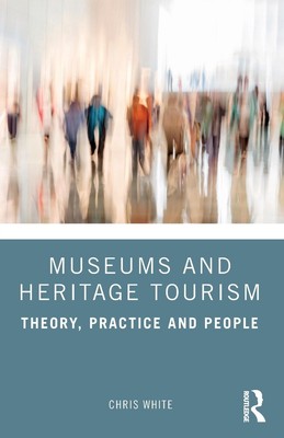 Museums and Heritage Tourism | Theory, Practice and People | Chris White | Buch