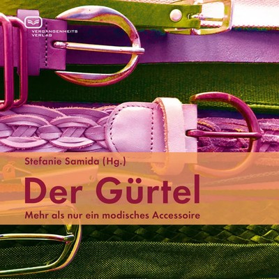 Der Gürtel Mehr als nur ein modisches Accessoire Stefanie Samida Buch 86 S. 2022