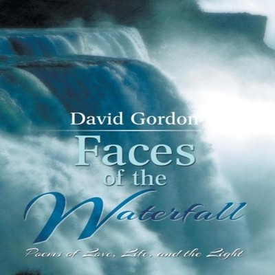 Faces of the Waterfall Poems of Love Life and the Light David Gor