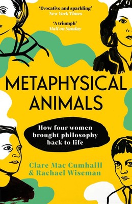 Metaphysical Animals | How Four Women Brought Philosophy Back to Life | Buch