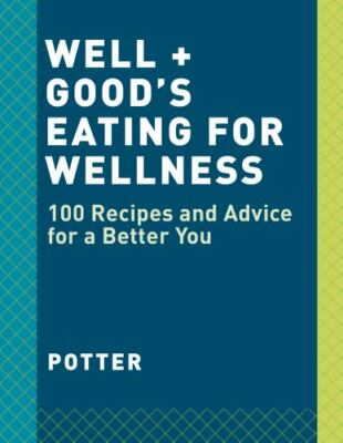 Well+good Cookbook: 100 Healthy Recipes + Expert Advice for Better Living