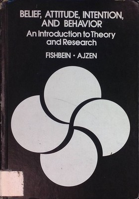 Belief, Attitude, Intention and Behavior: An Introduction to Theory and Research