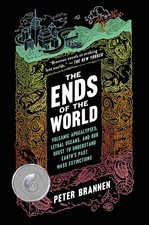 The Ends of the World: Volcanic Apocalypses, Lethal Oceans, and Our Quest to...