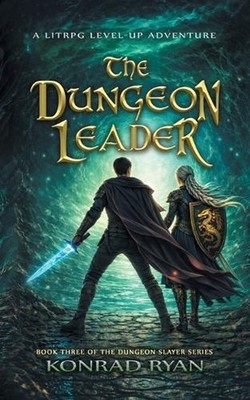 The Dungeon Leader: A LitRPG Level-Up Adventure by Konrad Ryan Paperback Book
