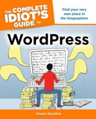 The Complete Idiots Guide to WordPress - Paperback By Gunelius, Susan - GOOD