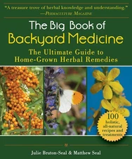 Big Book of Backyard Medicine: The Ultimate Guide to Home-Grown Herbal Remed...