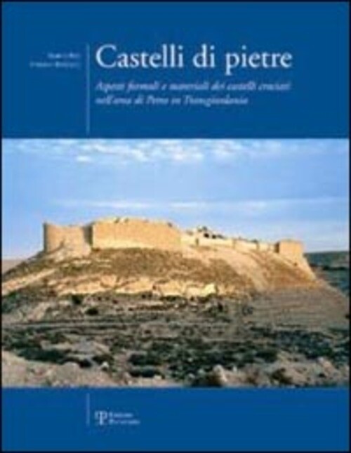 CASTELLI DI PIETRE. ASPETTI FORMALI E MATERIALI DEI CASTELLI CROCIATI BERTOCCI S