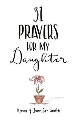 31 Prayers For My Daughter: Seeking..., Smith, Jennifer