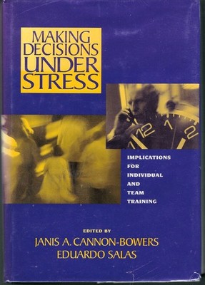 Making Decisions under Stress : Implications for Individual and Team Training