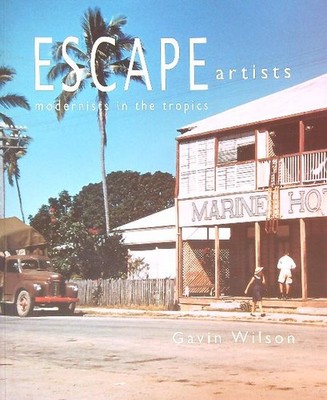 ESCAPE ARTISTS: MODERNISTEN IN DEN TROPEN WILSON GAVIN CAIRNS REGIONALE GALERIE