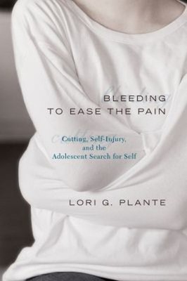Bleeding to Ease the Pain : Cutting, Self-Injury, and the Adolesc