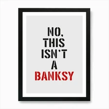 Not A Banksy Art Print Framed Wall Art Poster Canvas Print Picture