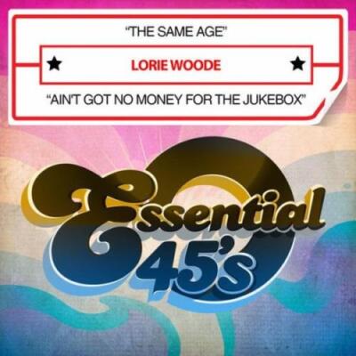LORIE WOODE: SAME AGE/AIN'T GOT NO MONEY FOR JUKEBOX - CD MAXI