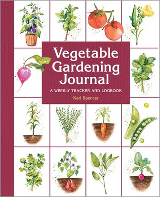 Vegetable Gardening Journal: A Weekly Tracker And Logbook