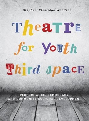 Theatre for Youth Third Space: Performance, Democracy, and Community Cultural