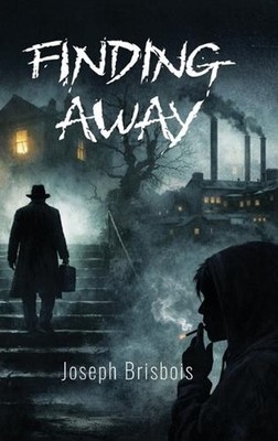 Finding Away by Joseph Brisbois Hardcover Book