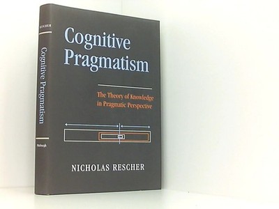 Cognitive Pragmatism: The Theory of Knowledge in Pragmatic Perspective Rescher,