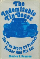 The indomitable Tin Goose;: The true story of Preston Tucker and his car