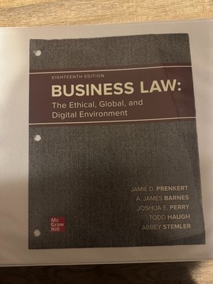 Business Law: The Ethical, Global, and Digital Environment (18th Ed) Loose leaf