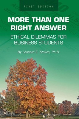 More Than One Right Answer: Ethical Dilemmas for Business Students by Leonard E.