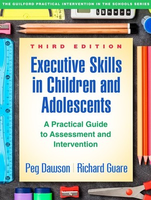Executive Skills in Children and Adolescents: A Practical Guide to Assessmen...