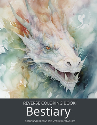 Bestiary, a Reverse Coloring Book for Teens and Adults: Ink Tracing Fantasy and