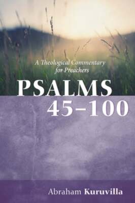 Psalms 45-100 by Abraham Kuruvilla: New