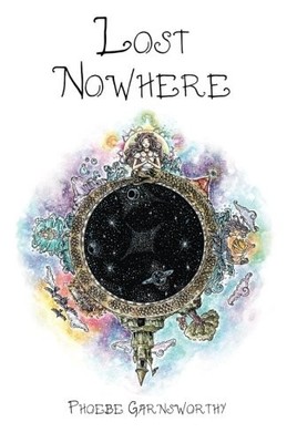 LOST NOWHERE: A JOURNEY OF SELF-DISCOVERY IN A FANTASY By Phoebe Garnsworthy NEW