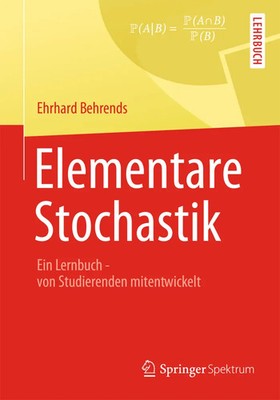 Elementare Stochastik Ein Lernbuch - von Studierenden mitentwickelt Behrends