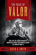 The Price of Valor: The Life of Audie Murphy, America's Most Decorated Hero of