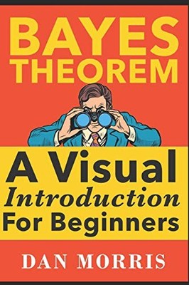 Bayes' Theorem Examples: A Visual Introduction For Beginners by Dan Morris