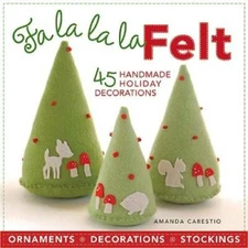 Fa la la la Felt: 45 Handmade Holiday Decorations - Paperback - GOOD