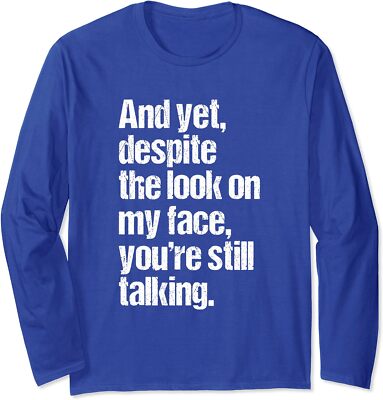 Yet Despite Look On My Face Still Talking Funny Long Sleeve T-Shirt